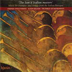 Crispian Steele-Perkins · Alison Balsom · The Parley Of Instruments - ‘The Fam’d Italian Masters’ (Music For Trumpets And Strings From The Italian Baroque)