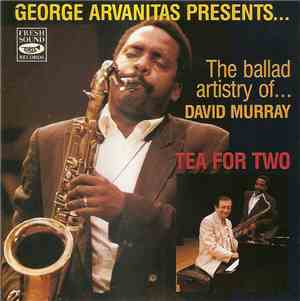 George Arvanitas Presents David Murray - Tea For Two