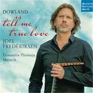 Joel Frederiksen, Dowland, Ensemble Phoenix Munich - Tell Me True Love