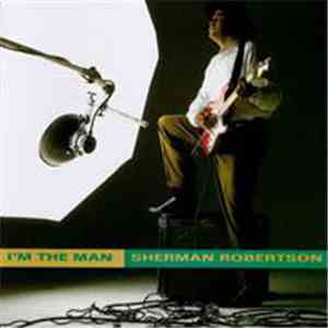 Sherman Robertson - I'm The Man