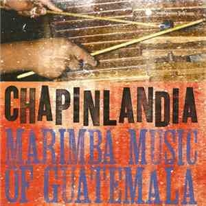 Various - Chapinlandia : Marimba Music Of Guatemala