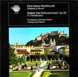 Wolfgang A. Mozart, P. I. Tschaikowsky / Pro Musica Orchester Berlin, Karl Reuter - Eine Kleine Nachtmusik / Ballet „Der Schwanensee” Op. 20