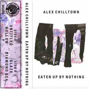 Alex Chilltown - Eaten Up By Nothing