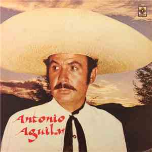 Antonio Aguilar Barraza - Antonio Aguilar