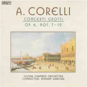 Arcangelo Corelli ‎– Slovak Chamber Orchestra, Bohdan Warchal - Concerti Grossi Op. 6, Nos. 7-12