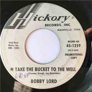 Bobby Lord - Take The Bucket To The Well / A Man Needs A Woman