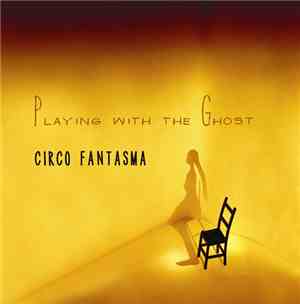 Circo Fantasma - Playing With Ghost