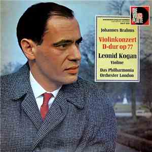 Johannes Brahms, Leonid Kogan, Das Philharmonia Orchester London, Kyrill Kondraschin - Konzert Für Violine Und Orchester D-dur, Op. 77