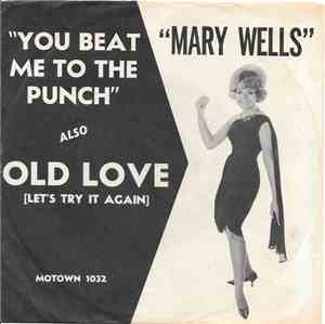 Mary Wells - You Beat Me To The Punch / Old Love (Let's Try It Again)