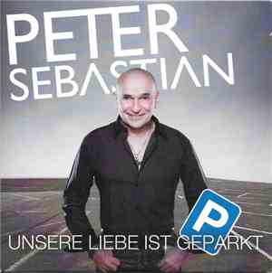 Peter Sebastian - Unsere Liebe Ist Geparkt