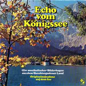 Various - Echo Vom Königsee - Ein Musikalischer Bilderbogen Aus Dem Berchtesgadener Land - Originalaufnahme Auf Dem See
