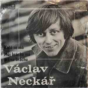 Václav Neckář - Kotě Se Má / Můj Brácha Má Príma Bráchu