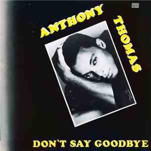 Anthony Thomas - Don't Say Goodbye