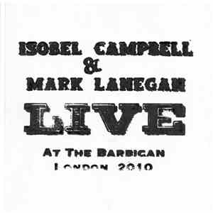 Isobel Campbell & Mark Lanegan - Live At The Barbican London 2010