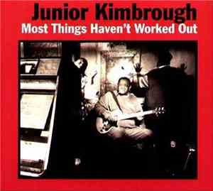 Junior Kimbrough - Most things haven't worked out