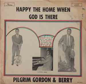 Pilgrim Gordon & Berry - Happy The Home When God Is There