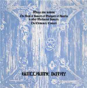 The Clemencic Consort / Guillaume Dufay - Missa Sine Nomine / The Book Of Dancers Of Margaret Of Austria & Other Mediæval Dancers