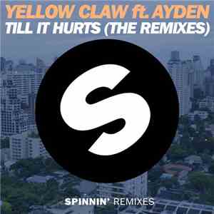 Yellow Claw Ft. Ayden  - Till It Hurts (The Remixes)