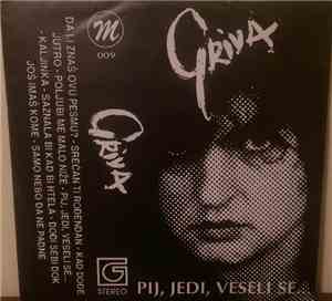 Griva - Pij, Jedi, Veseli Se...