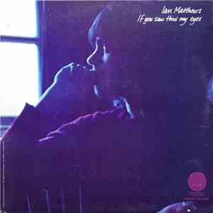 Ian Matthews - If You Saw Thro' My Eyes