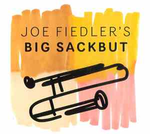 Joe Fiedler - Joe Fiedler's Big Sackbut