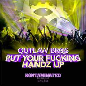 Outlaw Bros - Put Your Fucking Handz Up