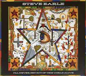 Steve Earle - I'll Never Get Out Of This World Alive
