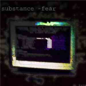 Substance  - Fear