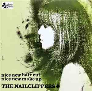 The Nailclippers - Nice New Hair Cut Nice New Make Up