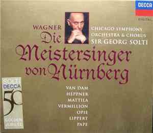 Wagner, Sir Georg Solti, Chicago Symphony Orchestra & Chorus, van Dam, Heppner, Mattila, Vermillion, Opie, Lippert, Pape - Die Meistersinger Von Nürnberg