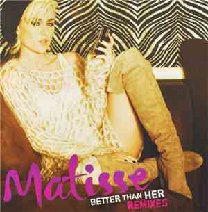 Matisse  - Better Than Her