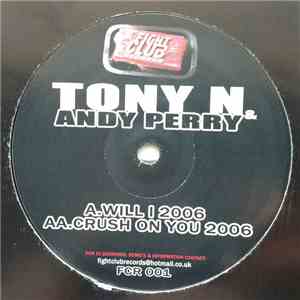 Tony N & Andy Perry - Will I 2006 / Crush On You 2006