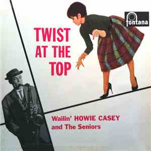 Wailin' Howie Casey & The Seniors - Twist At The Top