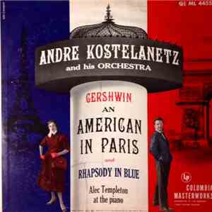 André Kostelanetz And His Orchestra / George Gershwin - Rhapsody In Blue And An American In Paris