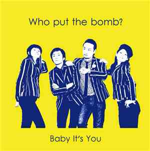 Baby It's You - Who Put The Bomb?