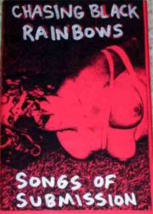 Chasing Black Rainbows - Songs Of Submission