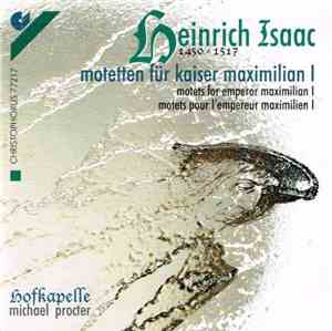 Heinrich Isaac - Hofkapelle / Michael Procter  - Motets For Emperor Maximilian I