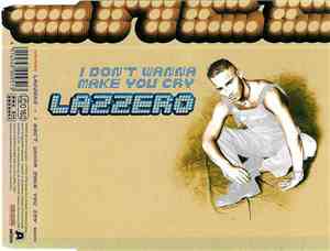 Lazzero - I Don't Wanna Make You Cry
