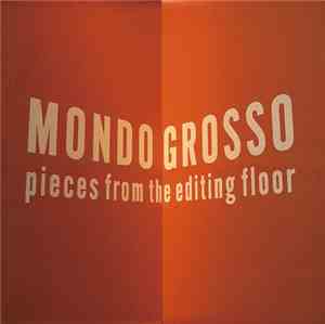 Mondo Grosso - Pieces From The Editing Floor