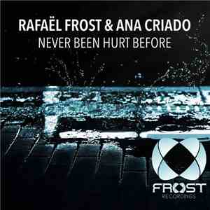 Rafaël Frost & Ana Criado - Never Been Hurt Before