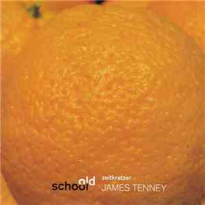 Zeitkratzer : James Tenney - Old School:  James Tenney