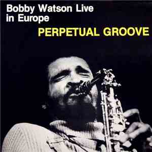 Bobby Watson  - Live In Europe - Perpetual Groove