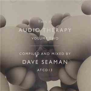 Dave Seaman - This Is Audio Therapy Volume Two