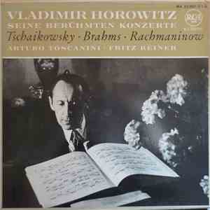 Horowitz, Toscanini, Reiner / Tschaikowsky / Brahms / Rachmaninow - Seine Berühmten Konzerte