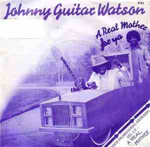 Johnny Guitar Watson - A Real Mother For Ya