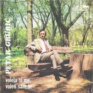Petar Grubić - Volela Si Me, Voleo Sam Te