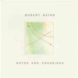Robert Haigh - Notes And Crossings