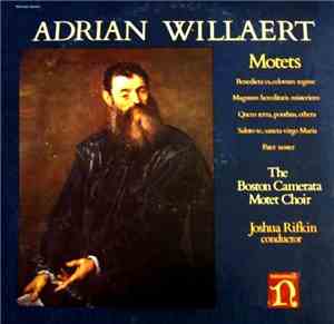 Adrian Willaert - The Boston Camerata Motet Choir, Joshua Rifkin - Motets
