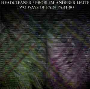 Headcleaner  / Problem Anderer Leute - Two Ways Of Pain Part 80