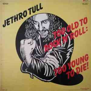 Jethro Tull - Too Old To Rock'n'Roll: Too Young To Die!